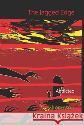 The Jagged Edge: Addicted J L Thompson 9798694665759 Independently Published