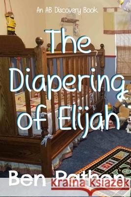 The Diapering of Elijah Ben Pathen 9798694689946