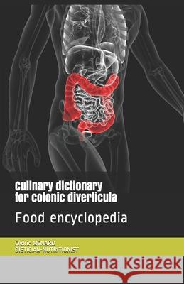 Culinary dictionary for colonic diverticula Cédric Menard, Mélanie Geffroy 9798694815277