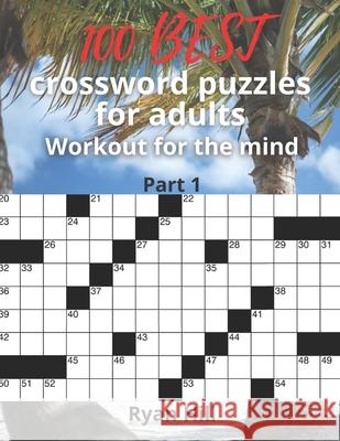 100 best crossword puzzles for adults: Workout for the mind Hill, Ryan 9798694964760 Independently Published