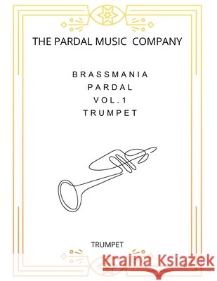 Brassmania Pardal vol.1 trumpet: trumpet Jose Pardal Merza Pardal Jose Lopez Perez Pardal Pardal Music Company Pardal 9798695015225 Independently Published