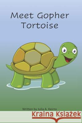 Meet Gopher Tortoise Julia A Keirns 9798695029147 Independently Published