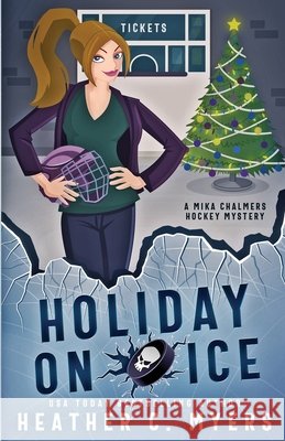 Holiday on Ice: A Mika Chalmers Hockey Mystery Myers, Heather C. 9798695032277 Independently Published