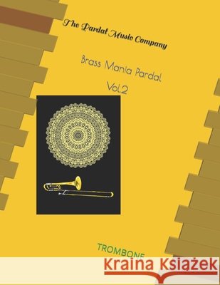 Brass Mania Pardal Vol.2: Trombone Jose Pardal Merza Pardal, Jose Lopez Perez Pardal, Pardal Music Company Pardal 9798695074925