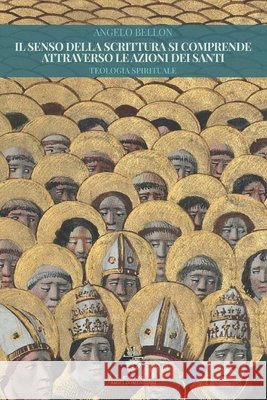 Il senso della Scrittura si comprende attraverso le azioni dei santi: Teologia spirituale Bellon, Angelo 9798695152180