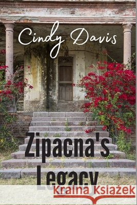 Zipacna's Legacy Cindy Davis, Rick Palmacci 9798695165647