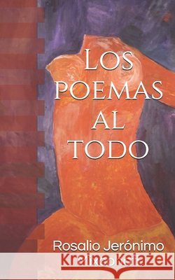 Los poemas al todo Jeronimo Mixcohatl Rosalio Jeronimo Mixcohatl 9798695472769