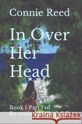 In Over Her Head: Book 1 Part 1 of Re-evolution: Eaglefall Connie Reed 9798695504453