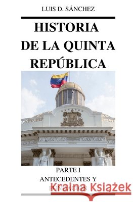 Historia de la Quinta República Sánchez, Luis D. 9798696104102