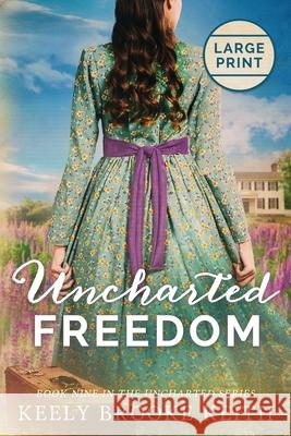 Uncharted Freedom: Large Print Keith, Keely Brooke 9798696114361