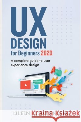 UX Design 2020 for Beginners: A Complete Guide to User Experience Design Rosenberg, Eileen D. 9798696155661 Independently Published