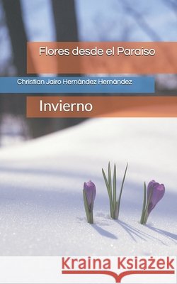 Flores desde el Paraíso: Invierno Hernández Hernández, Christian Jairo 9798696250670