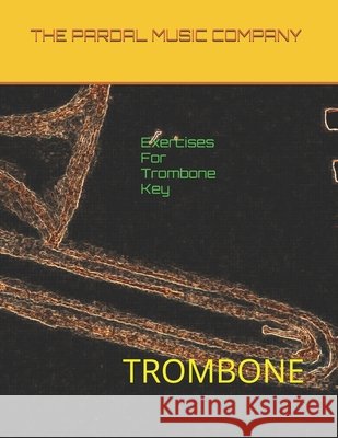 Exercises For Trombone Key Eb Major Vol.4: Trombone Jose Lopez Perez Pardal, Jose Pardal Merza Pardal, Pardal Music Company Ltd 9798696348414 Independently Published