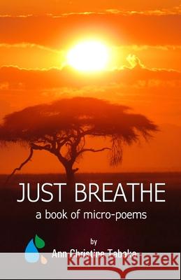 Just Breathe: A Book of Micro-Poems Ann Christine Tabaka   9798696431451
