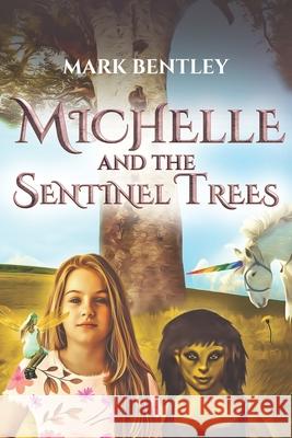 Michelle and the Sentinel Trees Mark Bentley 9798696483665 Independently Published