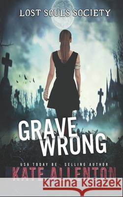 Grave Wrong Kate Allenton 9798696484822 Independently Published
