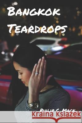 Bangkok Teardrops Philip Charles Mack 9798696561868