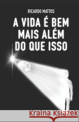 A Vida É Bem Mais Além Do Que Isso Mattos, Ricardo Sousa 9798696622095