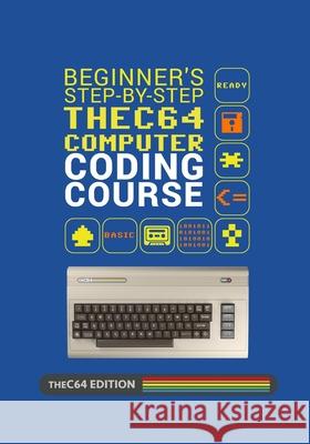 Beginner's Step-by-step THEC64 Coding Course Richard Stals 9798696667379 Independently Published