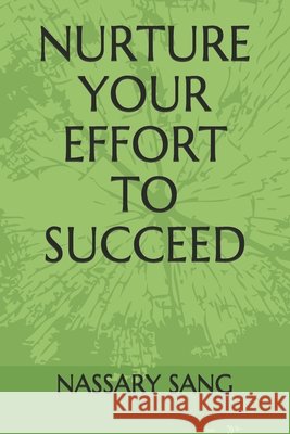 Nurture Your Effort to Succeed Sang, Nassary 9798696697093 Independently Published
