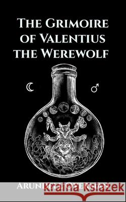 The Grimoire of Valentius the Werewolf Arundell Overman 9798696718811 Independently Published