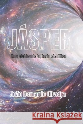Jásper: Uma Eletrizante Fantasia Científica Oliveira, João Bernardo 9798696780979