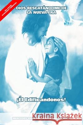 Dios Rescatándome de la Nueva Era: ¡él Edificandonos! Sojo Muñoz, Luis Jose 9798697064191 Independently Published