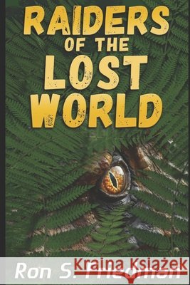 Raiders of the Lost World Friedman, Ron S. 9798697083512 Independently Published