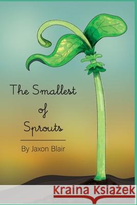 The Smallest of Sprouts Blair Jaxon Blair 9798697095911