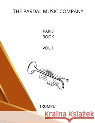 Paris Book Vol.1: Trumpet Jose Lopez Perez Pardal, Jose Pardal Merza Pardal, Pardal Music Company Ltd 9798697111017 Independently Published