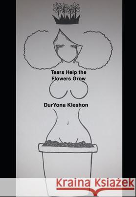 Tears Help the Flowers Grow Toles DurYona Toles 9798697122655
