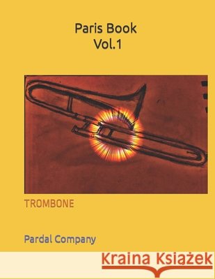 Paris Book Vol.1: Trombone Jose Lopez Perez Pardal, Jose Pardal Merza, Pardal Music Company Ltd 9798697219294 Independently Published