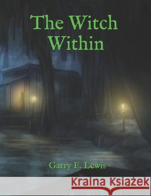 The Witch Within Garry E Lewis 9798697240960
