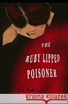 The Ruby Lipped Poisoner Pak J.A. Pak 9798697388662 Independently published