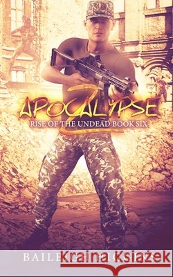 Apocalypse Z: Book 6 Baileigh Higgins 9798697679678 Independently Published
