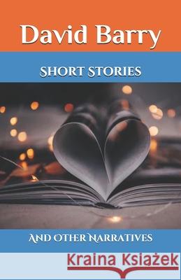 Short Stories: And Other Narratives Barry, David 9798697725306
