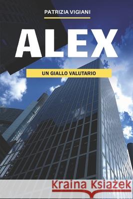 Alex - un giallo valutario Patrizia Vigiani 9798697749364 Independently Published