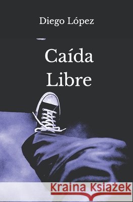 Caída Libre Diego López 9798697947241