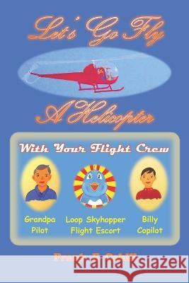 Let's Go Fly A Helicopter Frank E Cahill   9798698255628