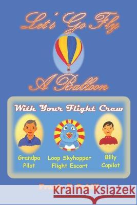 Let's Go Fly A Balloon Frank E Cahill   9798698261056