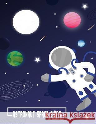astronaut space ships kids coloring book: Activity workbook for planets and aliens enthusiat children boys and girls birthday and holdays gift Publisher, Smt 9798698306054