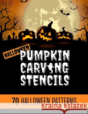 Pumpkin Carving Stencils: 70 simple Halloween Pumpkin Carving Stencils, Patterns, Designs, Faces & Ideas for adults and kids Be the coolest hous Ferro, Dany 9798698455509