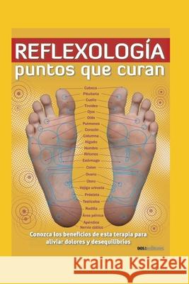 Reflexología: PUNTOS QUE CURAN: conozca los beneficios de esta terapia para aliviar dolores y desequilibrios Zenn 9798698730545 Independently Published