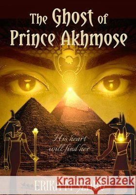 The Ghost of Prince Akhmose Carey, Lorraine, Szabo, Erika M. 9798698809067 Independently Published