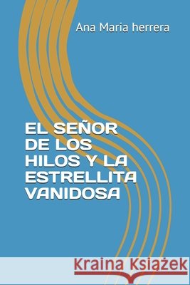 El Señor de Los Hilos Y La Estrellita Vanidosa Herrera, Ana Maria 9798698821472