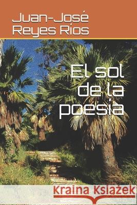 El sol de la poesía Juan-José Reyes Ríos 9798698896043