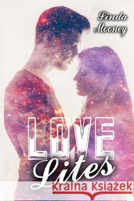 Love Lites: A Collection of Romantic Sci-Fi, Fantasy, and Paranormal Vignettes Linda Mooney 9798699135998 Independently Published