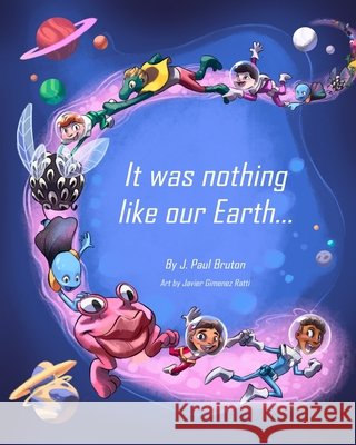 It was nothing like our Earth Ratti, Javier Gimenez, Bruton, J. Paul 9798699183265