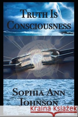 Truth Is Consciousness: The Poetic Journey Publishing, Sp Serves, Johnson, Sophia Ann 9798699246694