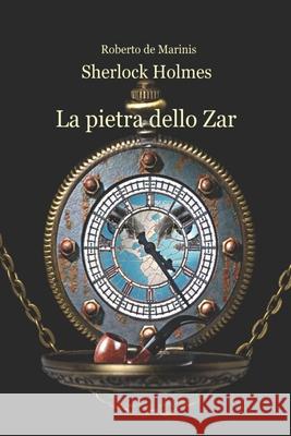 Sherlock Holmes - La pietra dello Zar Roberto de Marinis   9798699320684 Independently Published